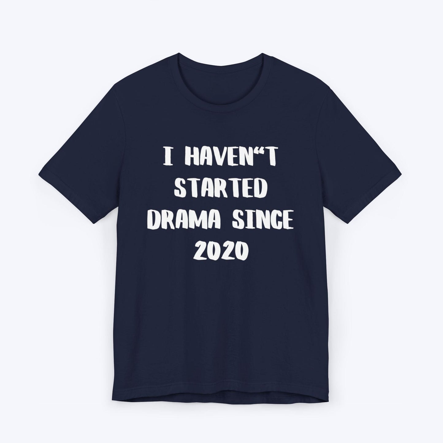 T-Shirt Navy / S I Haven't Started Drama Since 2020 T-shirt