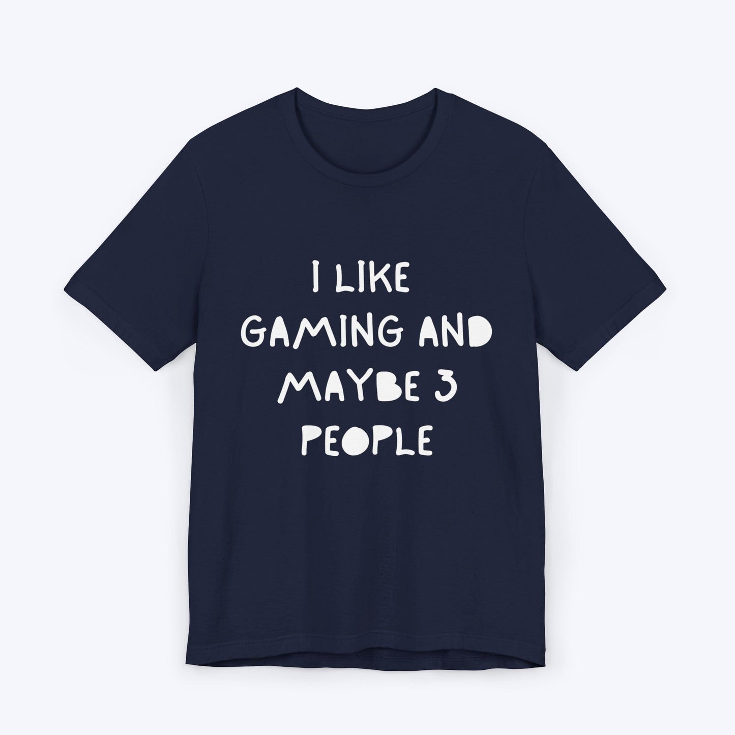 T-Shirt Navy / S I Like Gaming and Maybe 3 People T-shirt