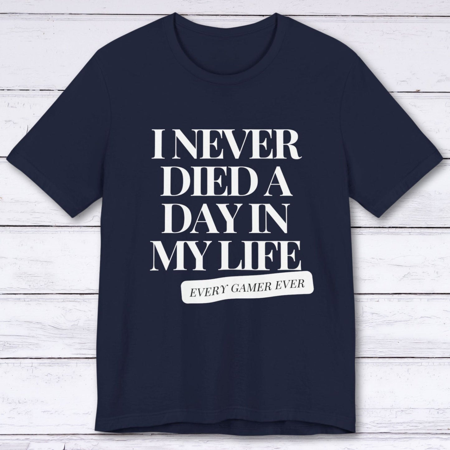 T-Shirt Navy / S I Never Died A Day In My Life T-shirt