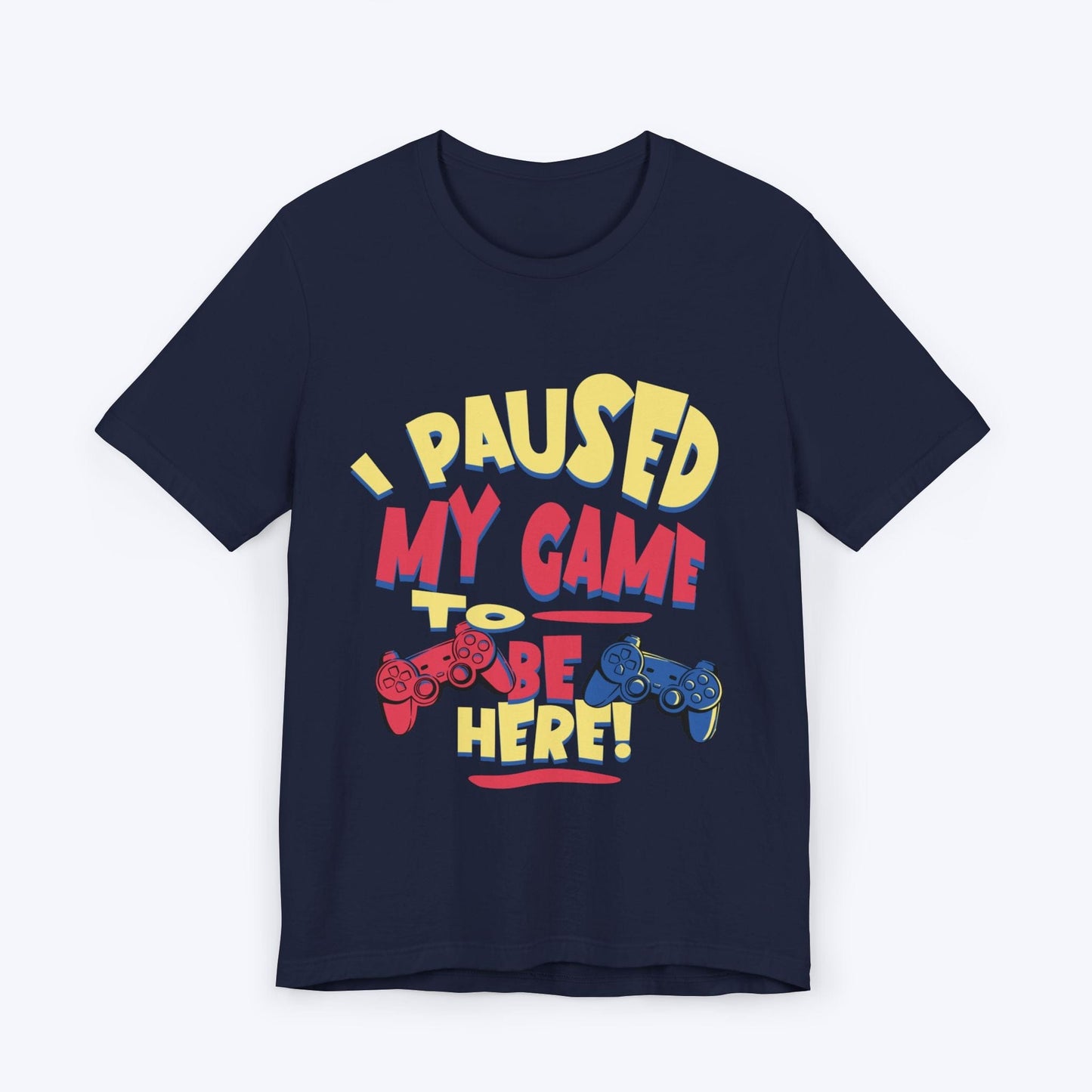 T-Shirt Navy / S I Paused My Game for Maximum Chill T-shirt