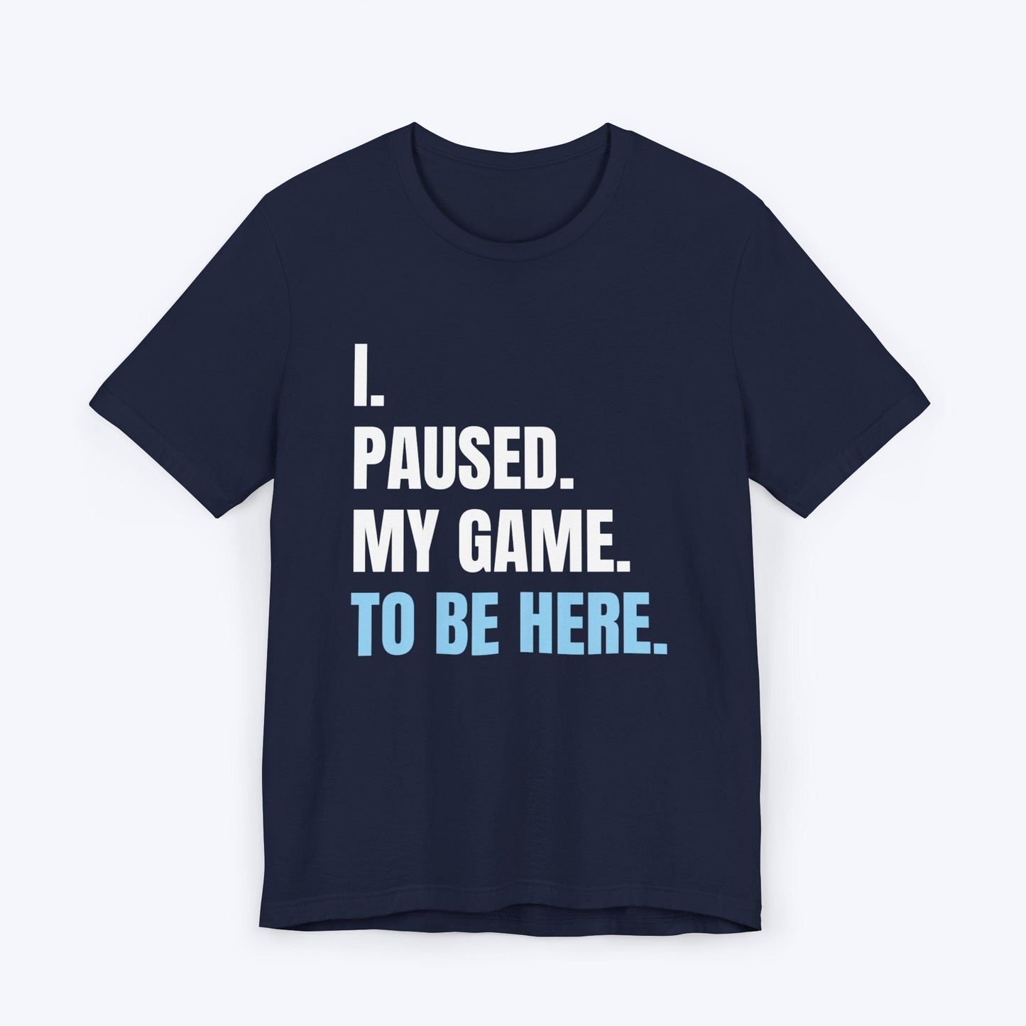 T-Shirt Navy / S I Paused My Game T-shirt