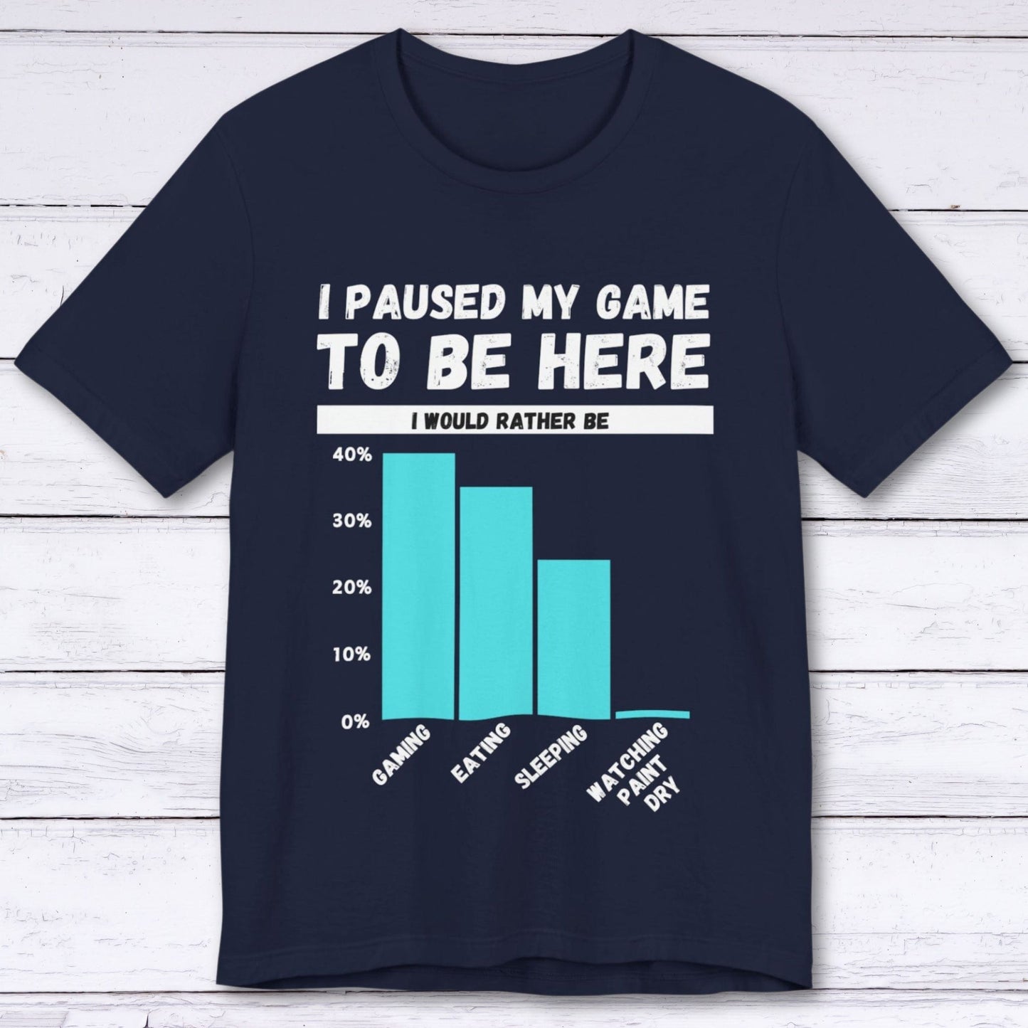 T-Shirt Navy / S I Paused My Game to be Here (Bar Chart) T-shirt