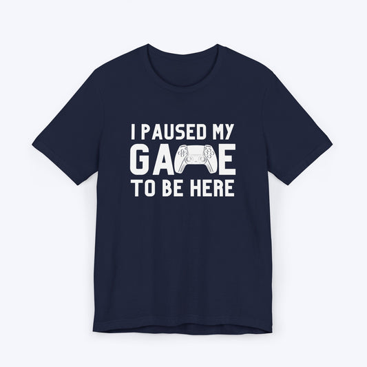 T-Shirt Navy / S I Paused My Game to be Here (Controller) T-shirt