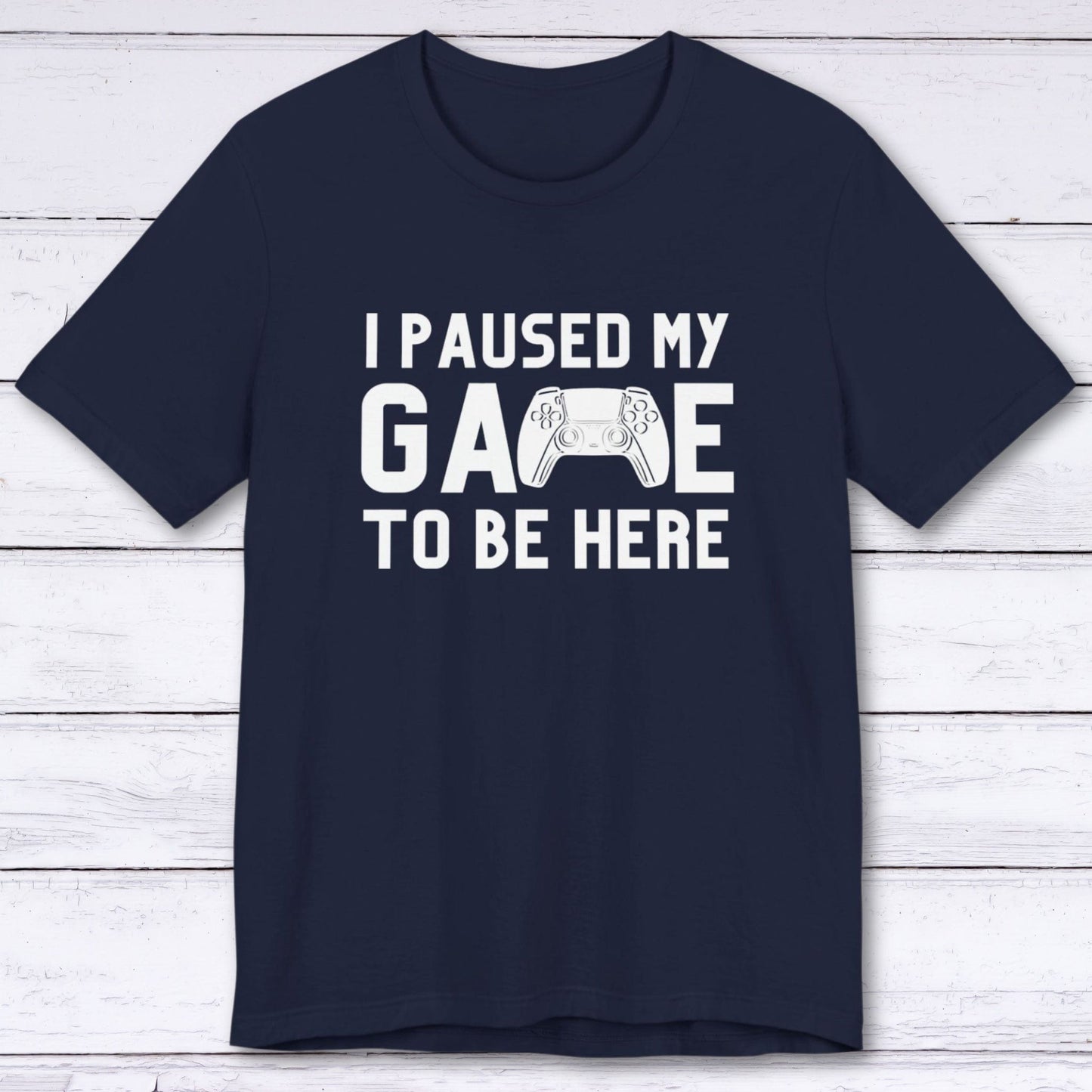 T-Shirt Navy / S I Paused My Game to be Here (Controller) T-shirt