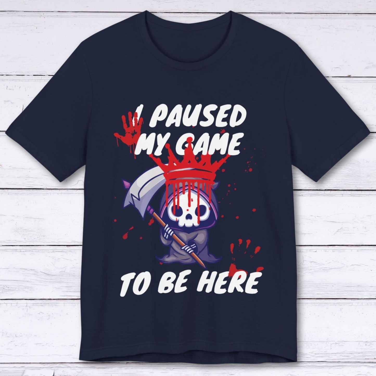 T-Shirt Navy / S I Paused My Game to be Here (Grim Reaper) T-shirt