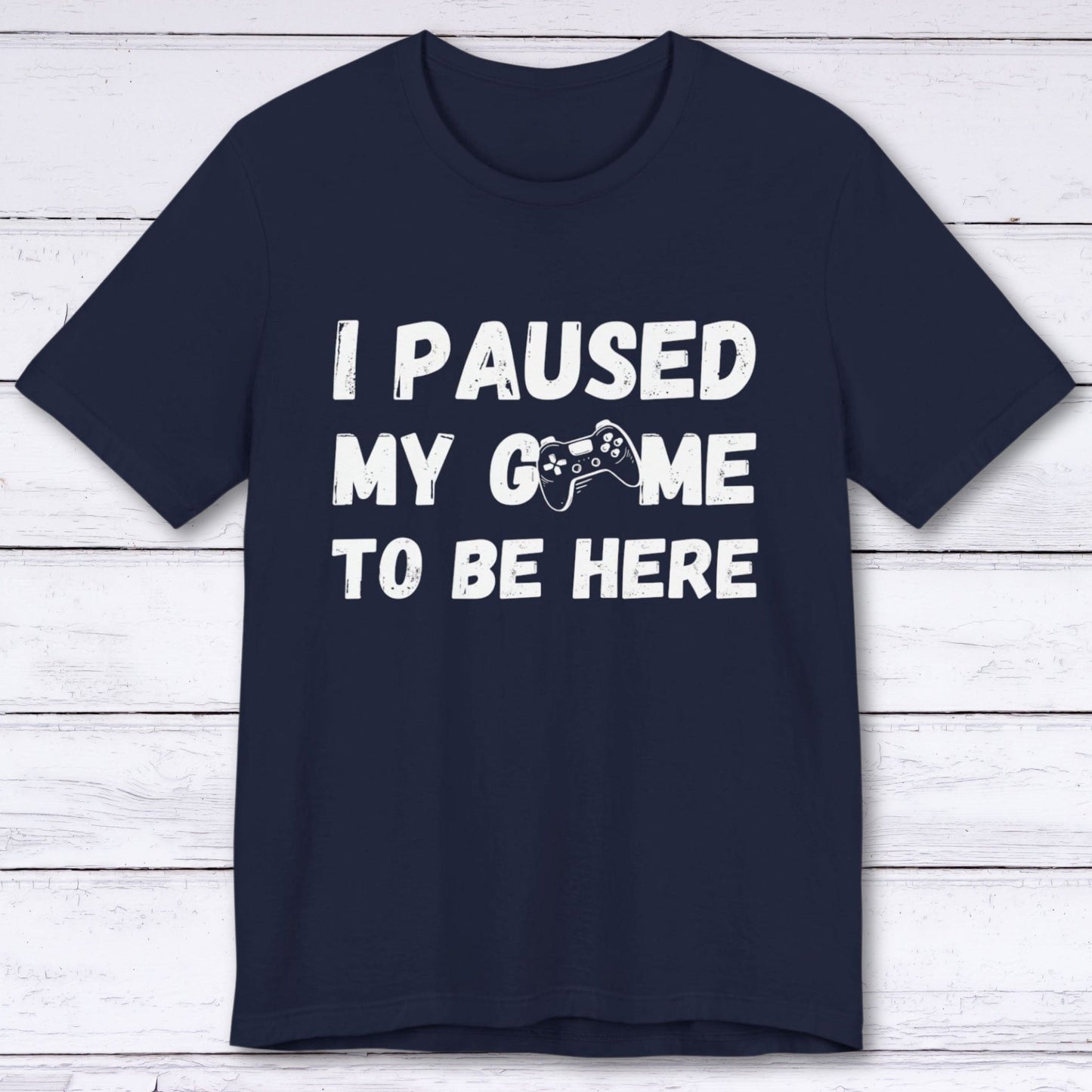 T-Shirt Navy / S I Paused My Game to be Here (Grunge-inspired) T-shirt