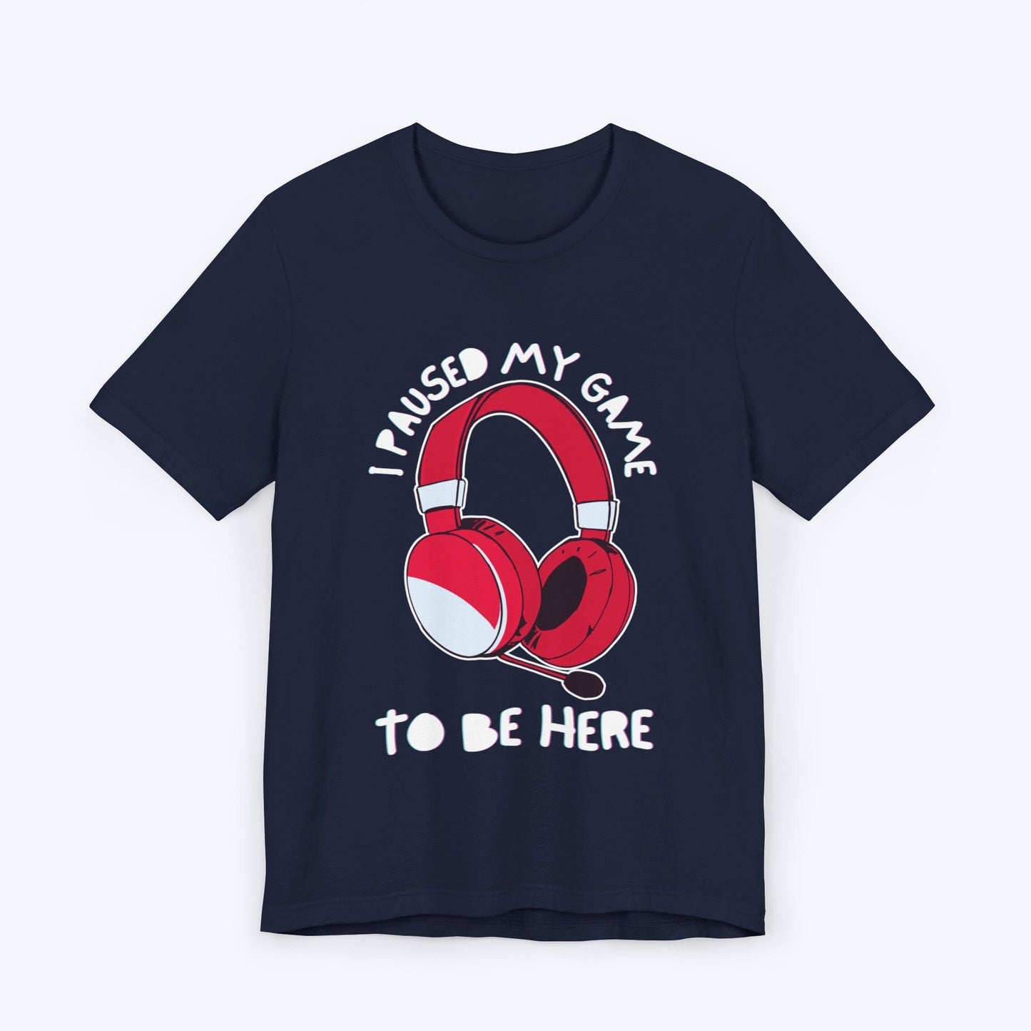 T-Shirt Navy / S I Paused My Game to be Here (Headset) T-shirt