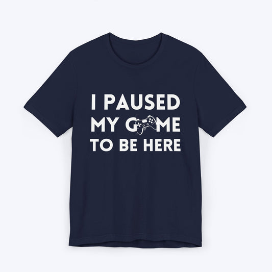 T-Shirt Navy / S I Paused My Game to be Here (Minimalist) T-shirt