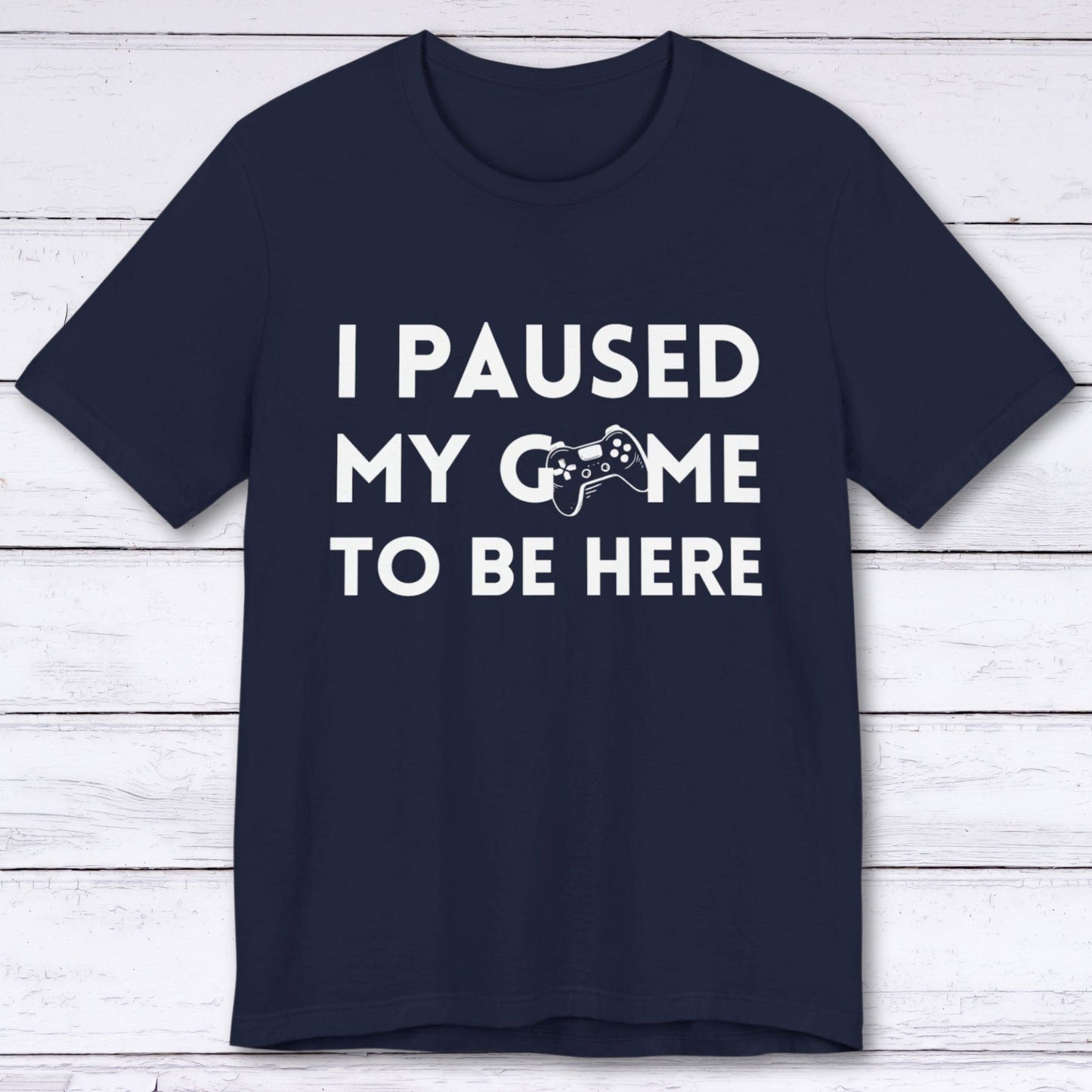 T-Shirt Navy / S I Paused My Game to be Here (Minimalist) T-shirt