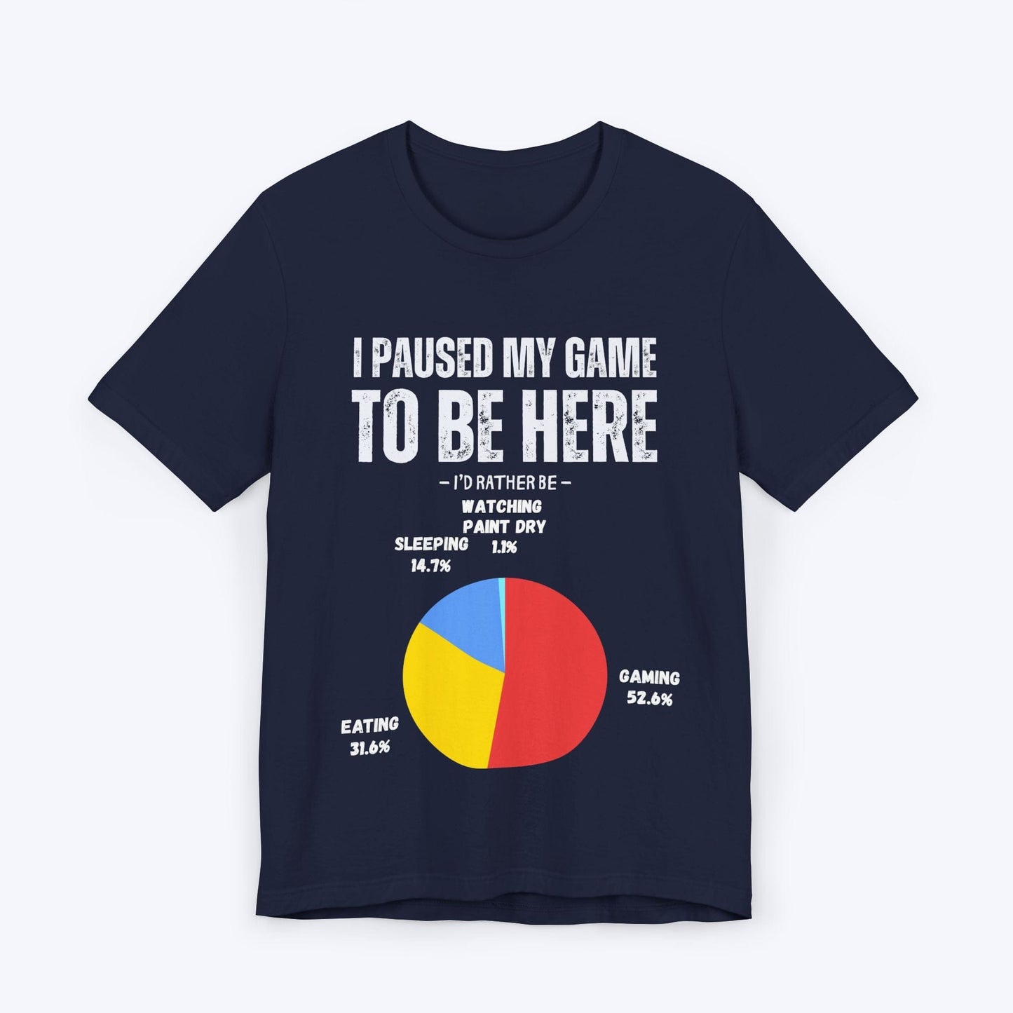 T-Shirt Navy / S I Paused My Game to be Here (Pie Chart) T-shirt