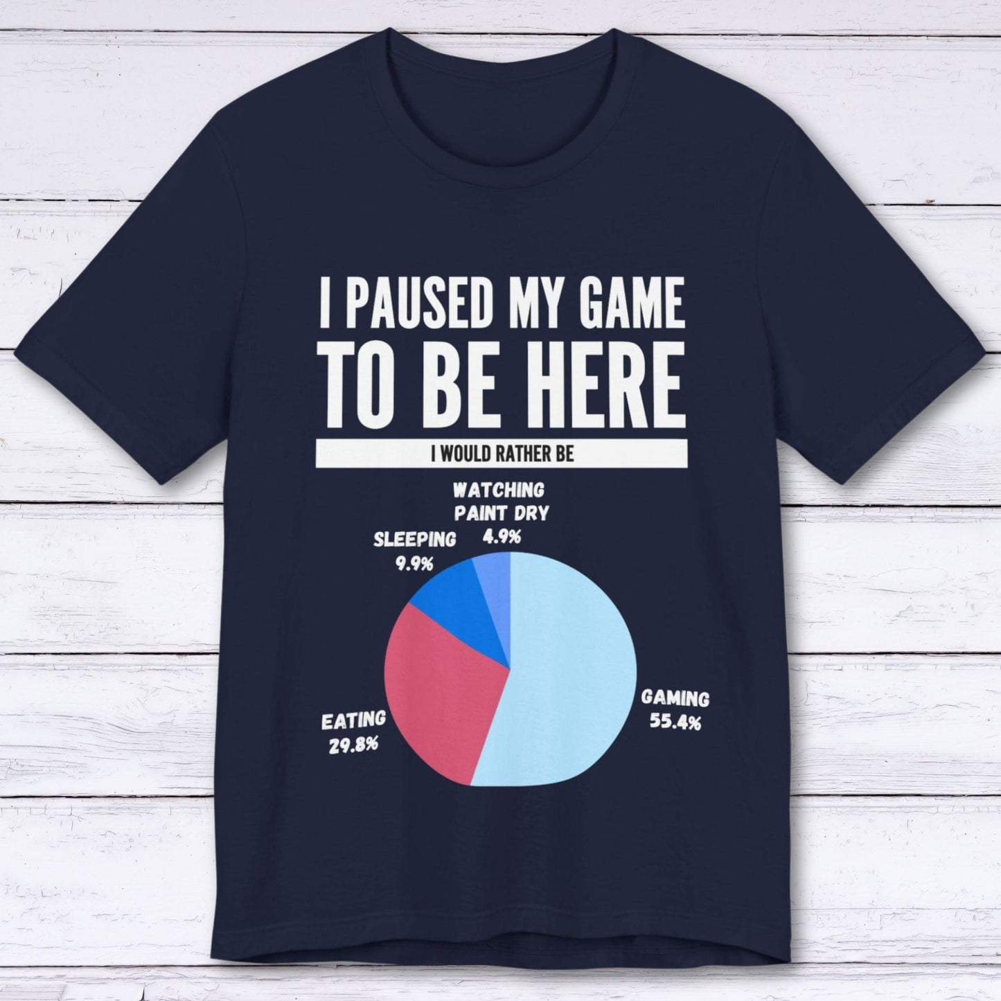 T-Shirt Navy / S I Paused My Game to be Here (Pie Chart) T-shirt