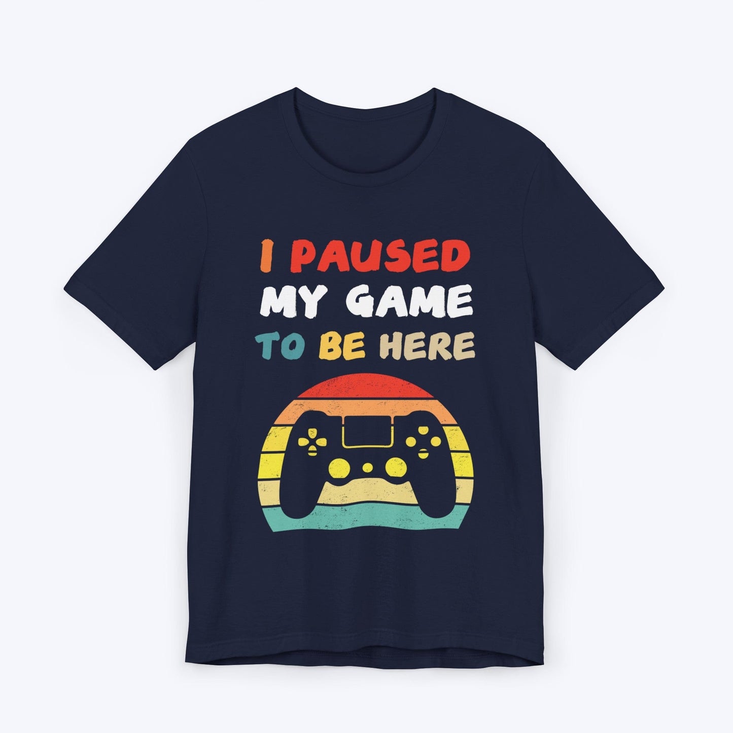 T-Shirt Navy / S I Paused My Game to be Here (Retro) T-shirt