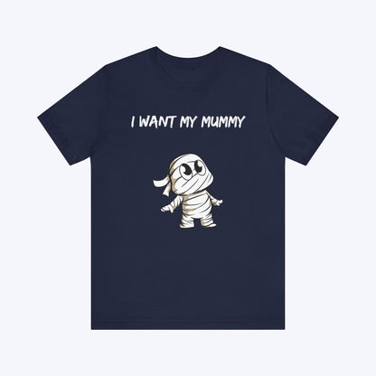 T-Shirt Navy / S I Want My Mummy T-shirt