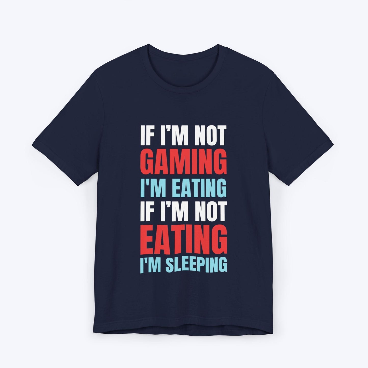 T-Shirt Navy / S If I'm Not Gaming (Eating or Sleeping) T-shirt