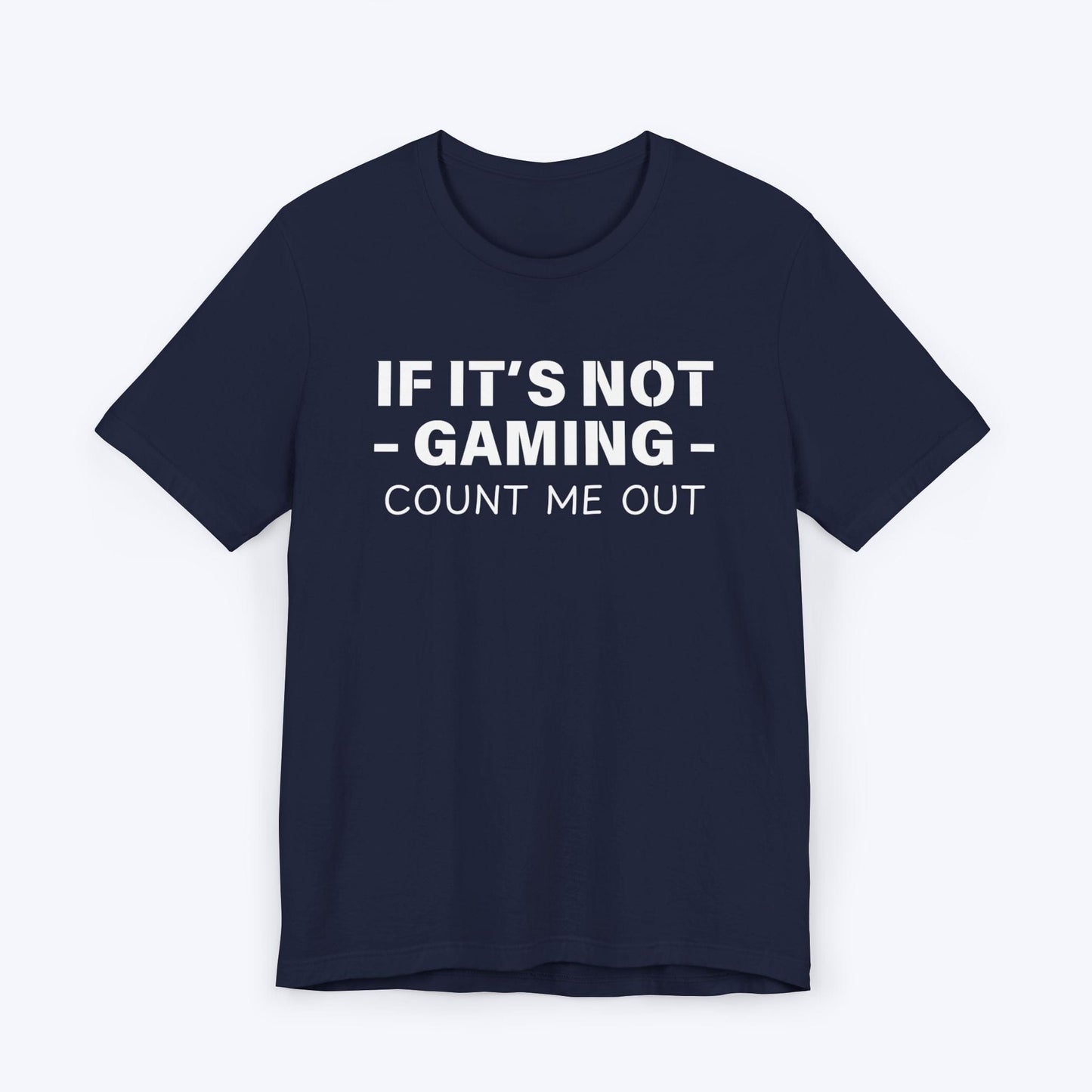 T-Shirt Navy / S If It's Not Gaming Count Me Out T-shirt