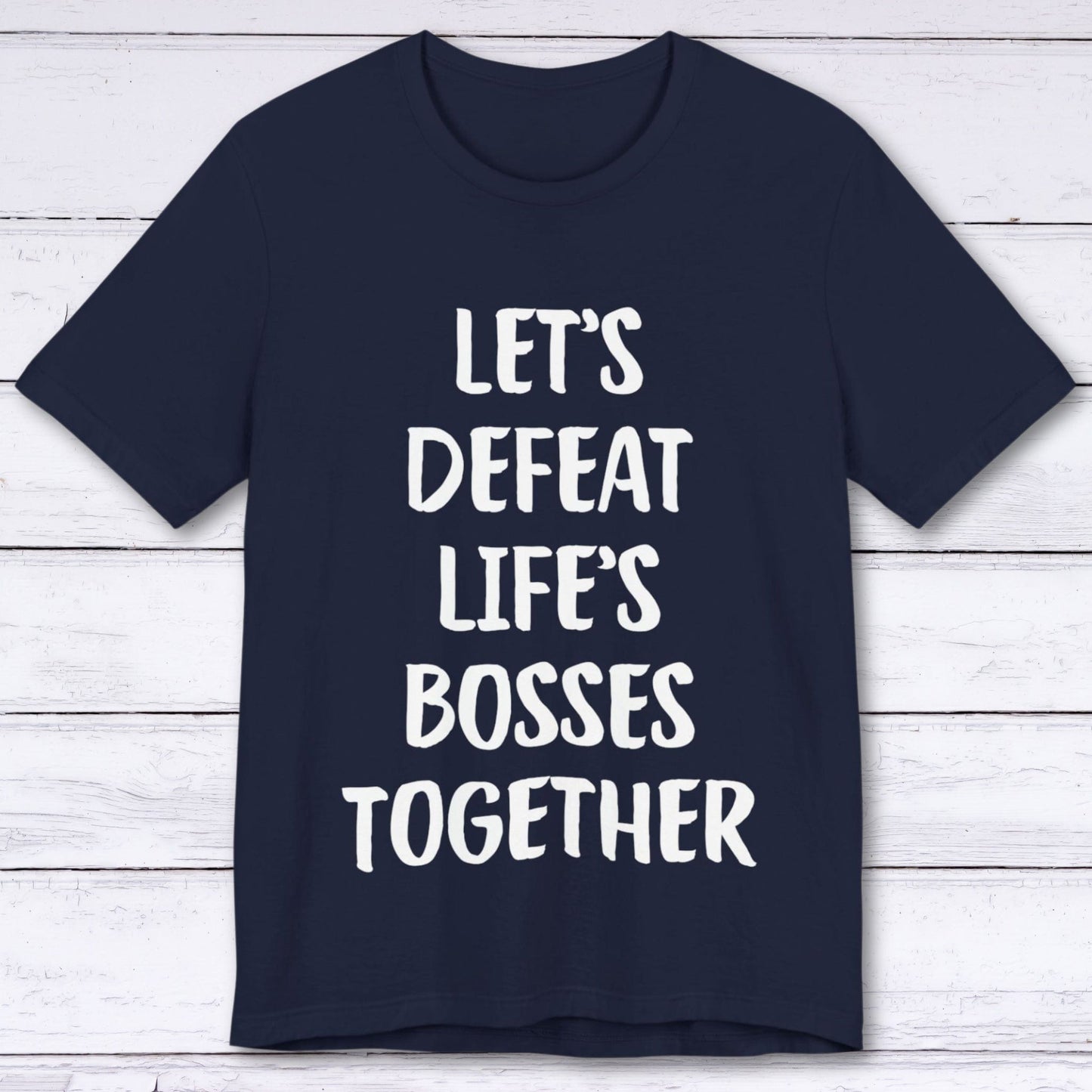 T-Shirt Navy / S Let's Defeat Life's Bosses Together T-shirt