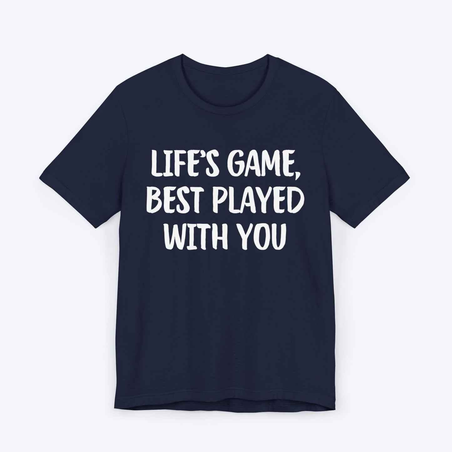 T-Shirt Navy / S Life's Game, Best Played With You T-shirt