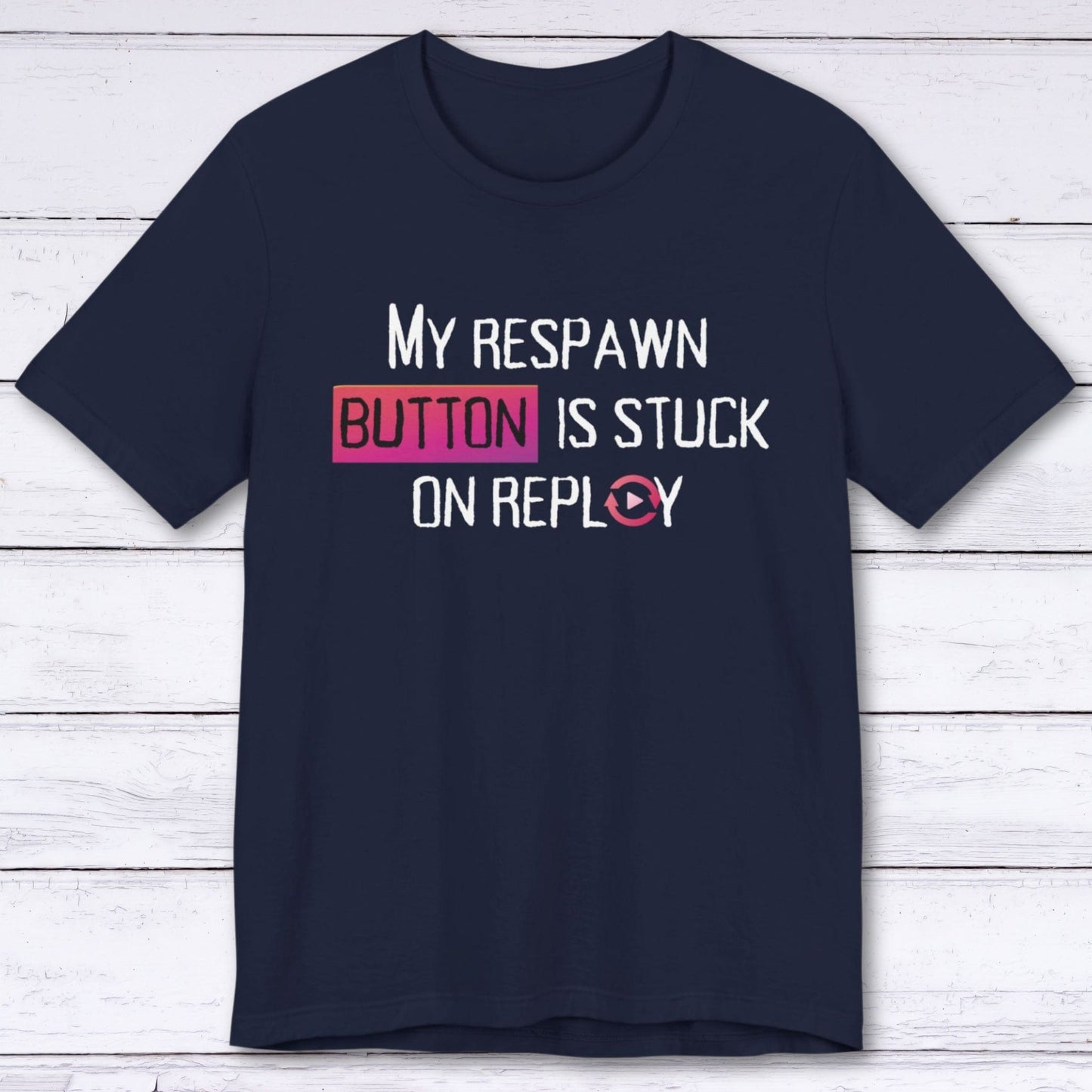 T-Shirt Navy / S My Respawn Button is Stuck T-shirt