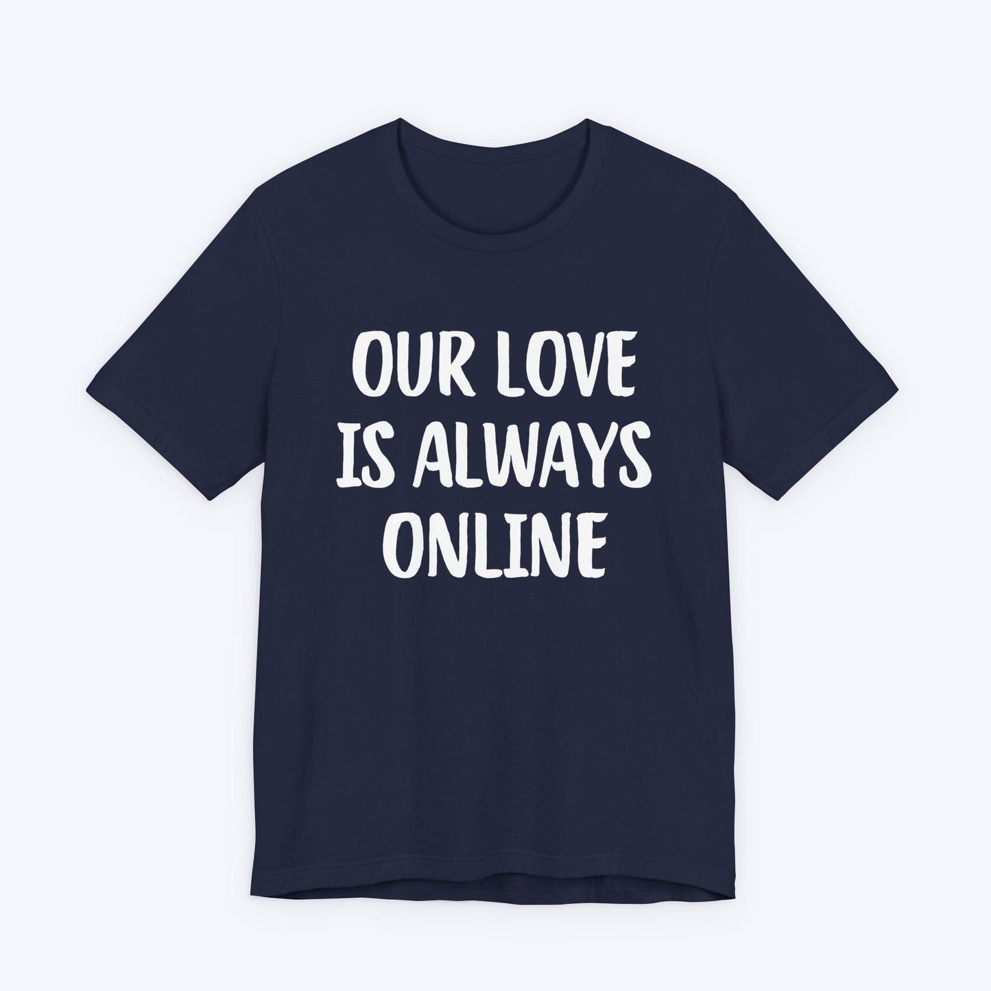 T-Shirt Navy / S Our Love Is Always Online T-shirt
