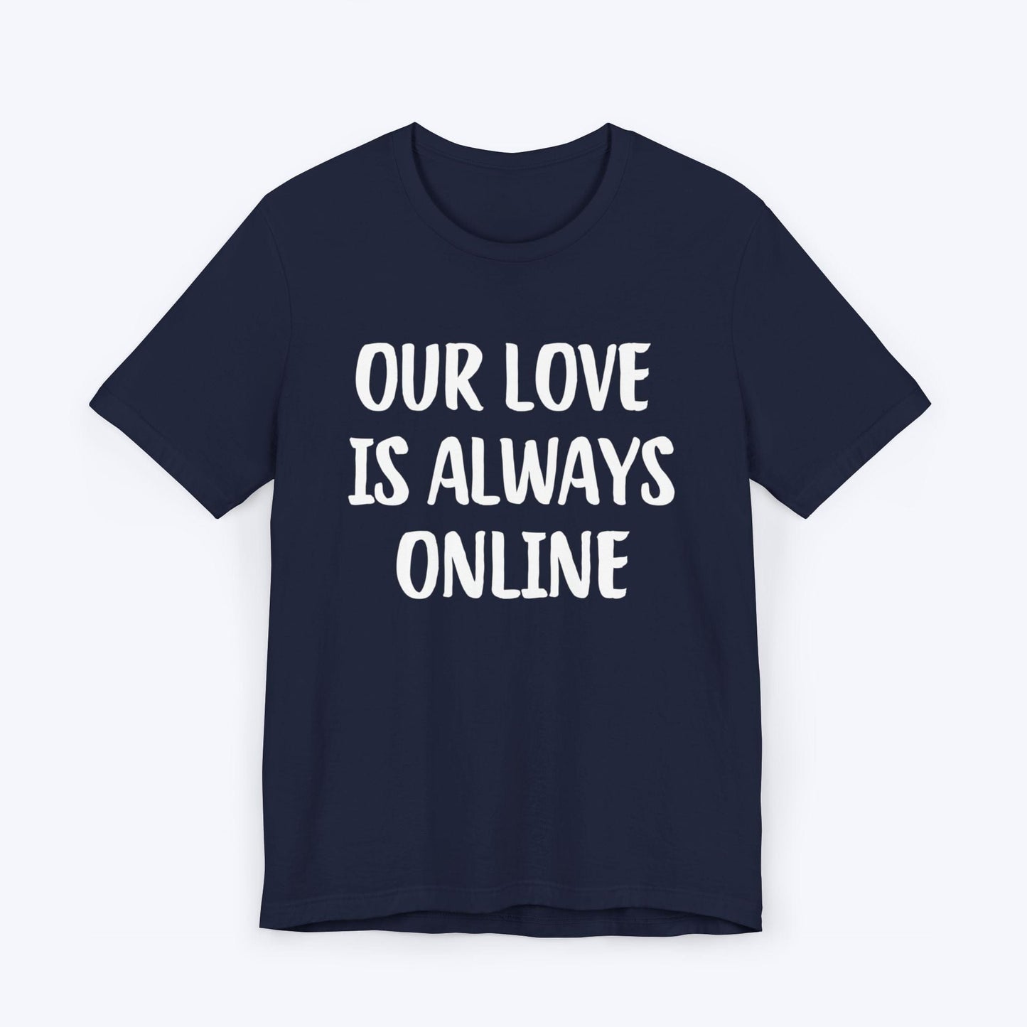 T-Shirt Navy / S Our Love Is Always Online T-shirt