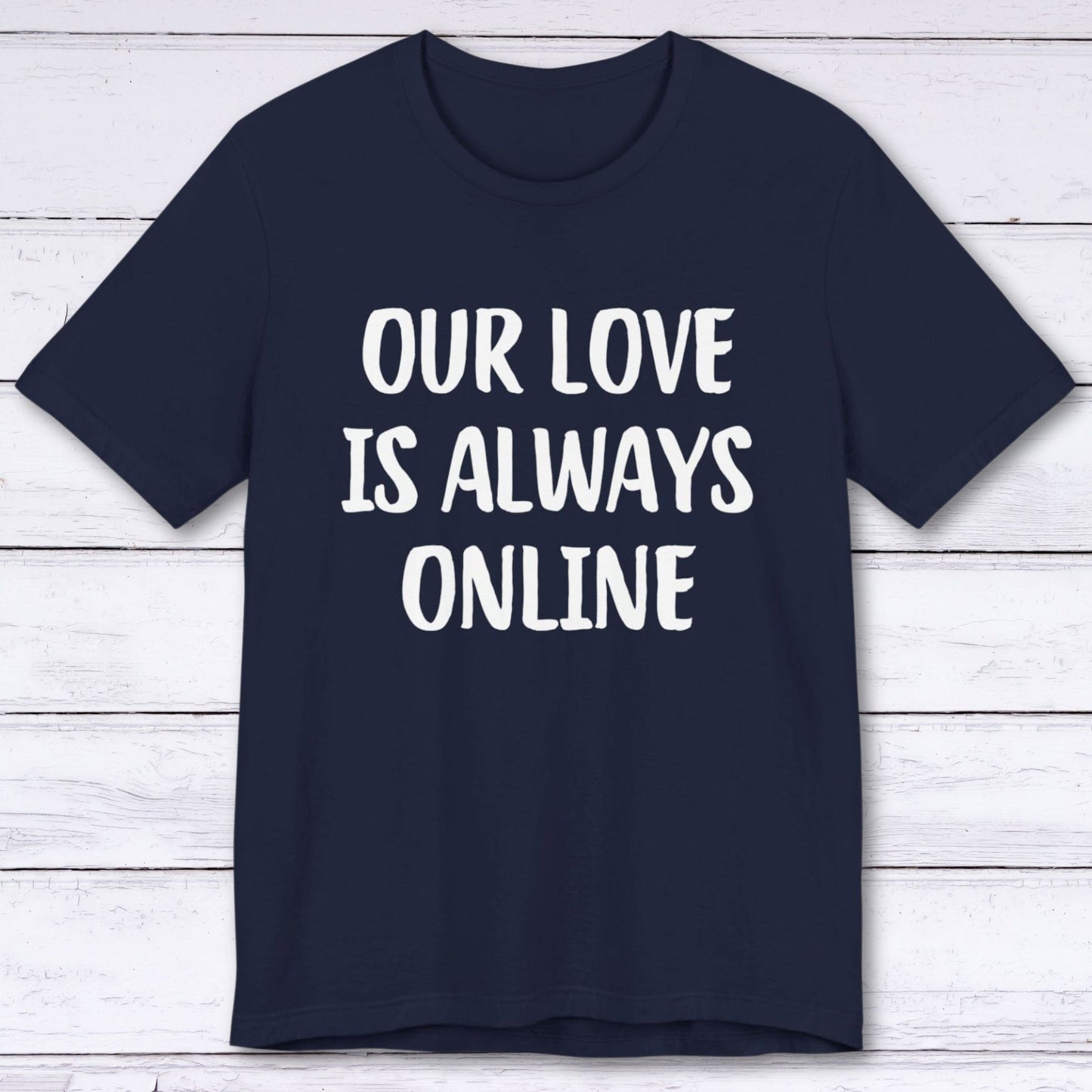 T-Shirt Navy / S Our Love Is Always Online T-shirt