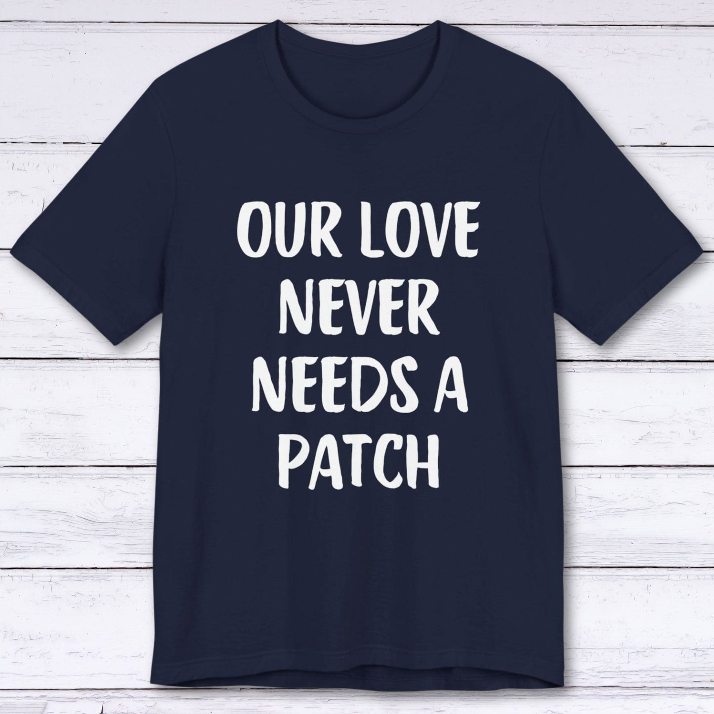 T-Shirt Navy / S Our Love Never Needs A Patch T-shirt