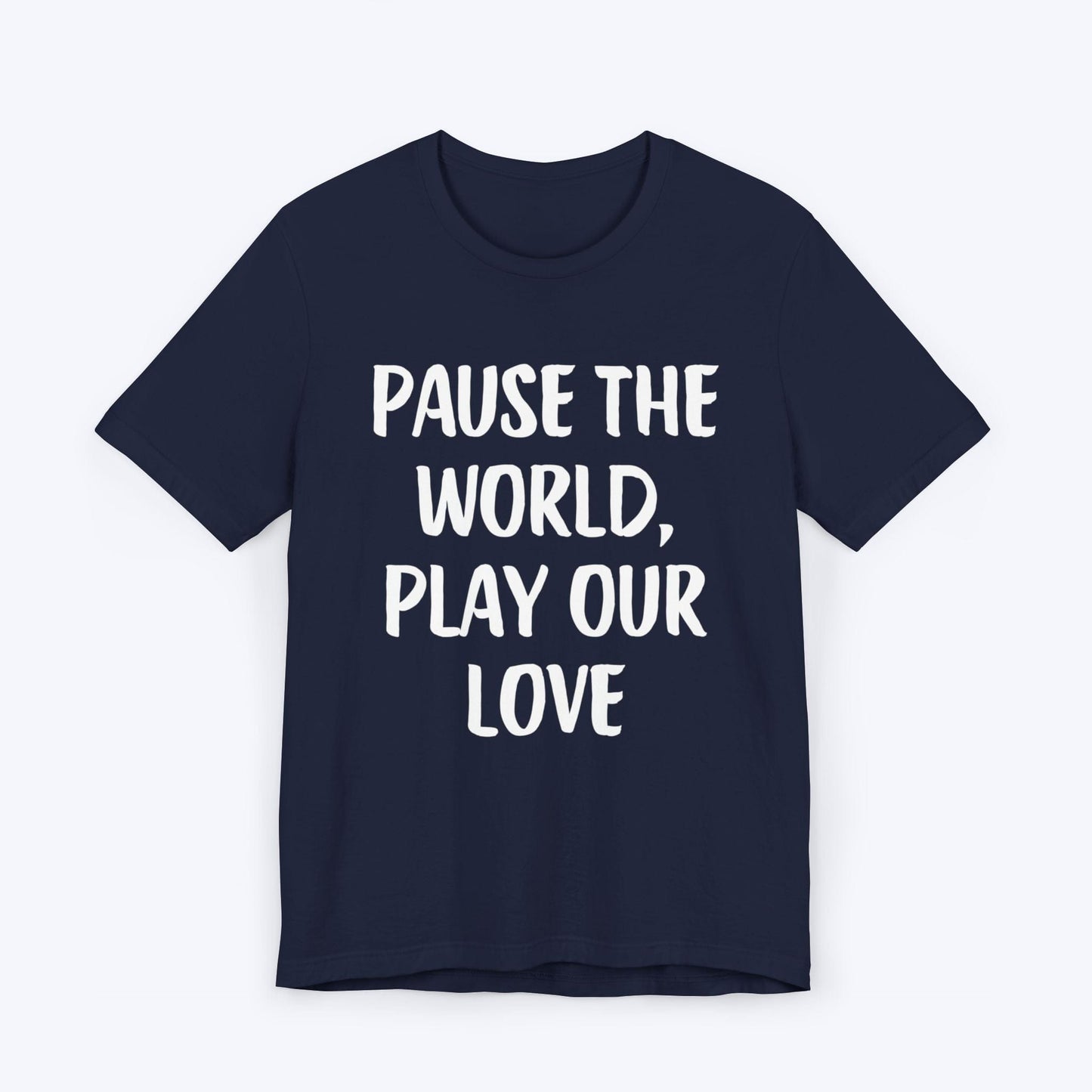 T-Shirt Navy / S Pause The World, Play Our Love T-shirt