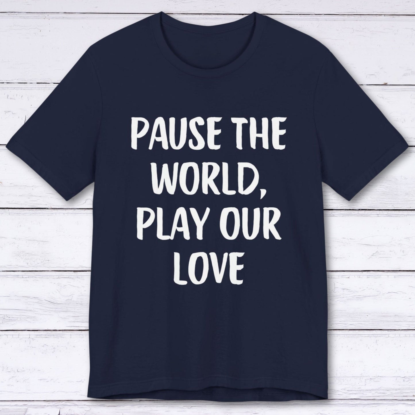 T-Shirt Navy / S Pause The World, Play Our Love T-shirt