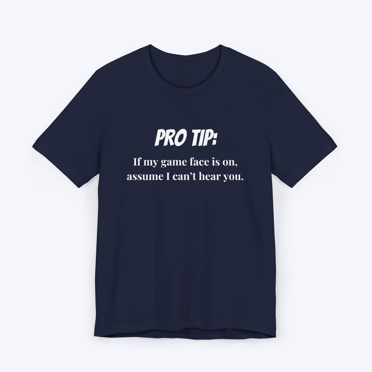 T-Shirt Navy / S Pro Tip: Assume I Can't Hear You T-shirt