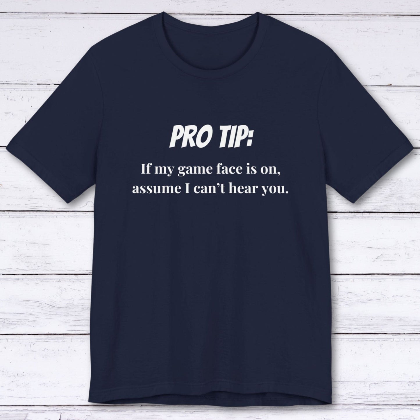 T-Shirt Navy / S Pro Tip: Assume I Can't Hear You T-shirt