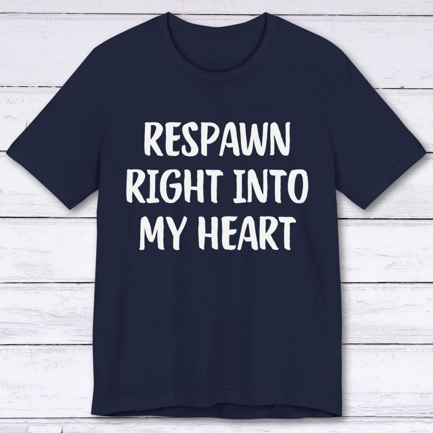 T-Shirt Navy / S Respawn Right Into My Heart T-shirt