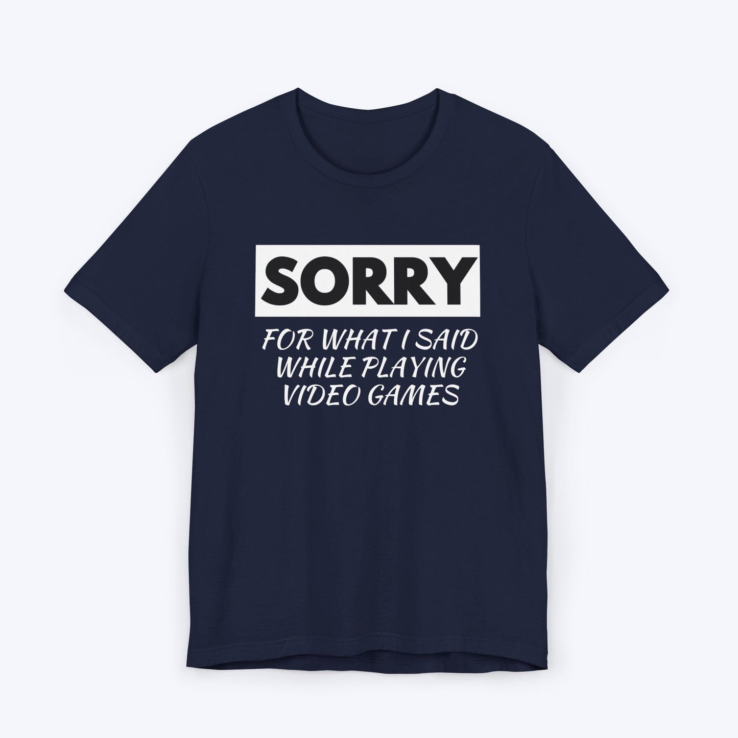 T-Shirt Navy / S Sorry for What I Said Gamer T-shirt