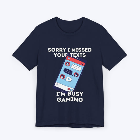 T-Shirt Navy / S Sorry I Missed Your Texts Gaming T-shirt