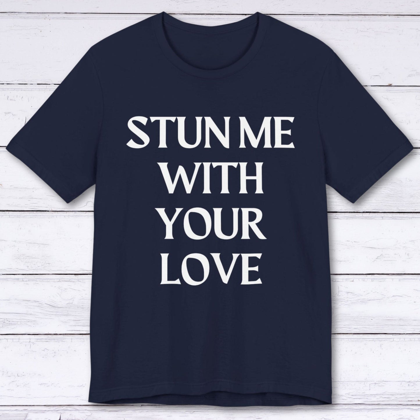 T-Shirt Navy / S Stun Me With Your Love T-shirt