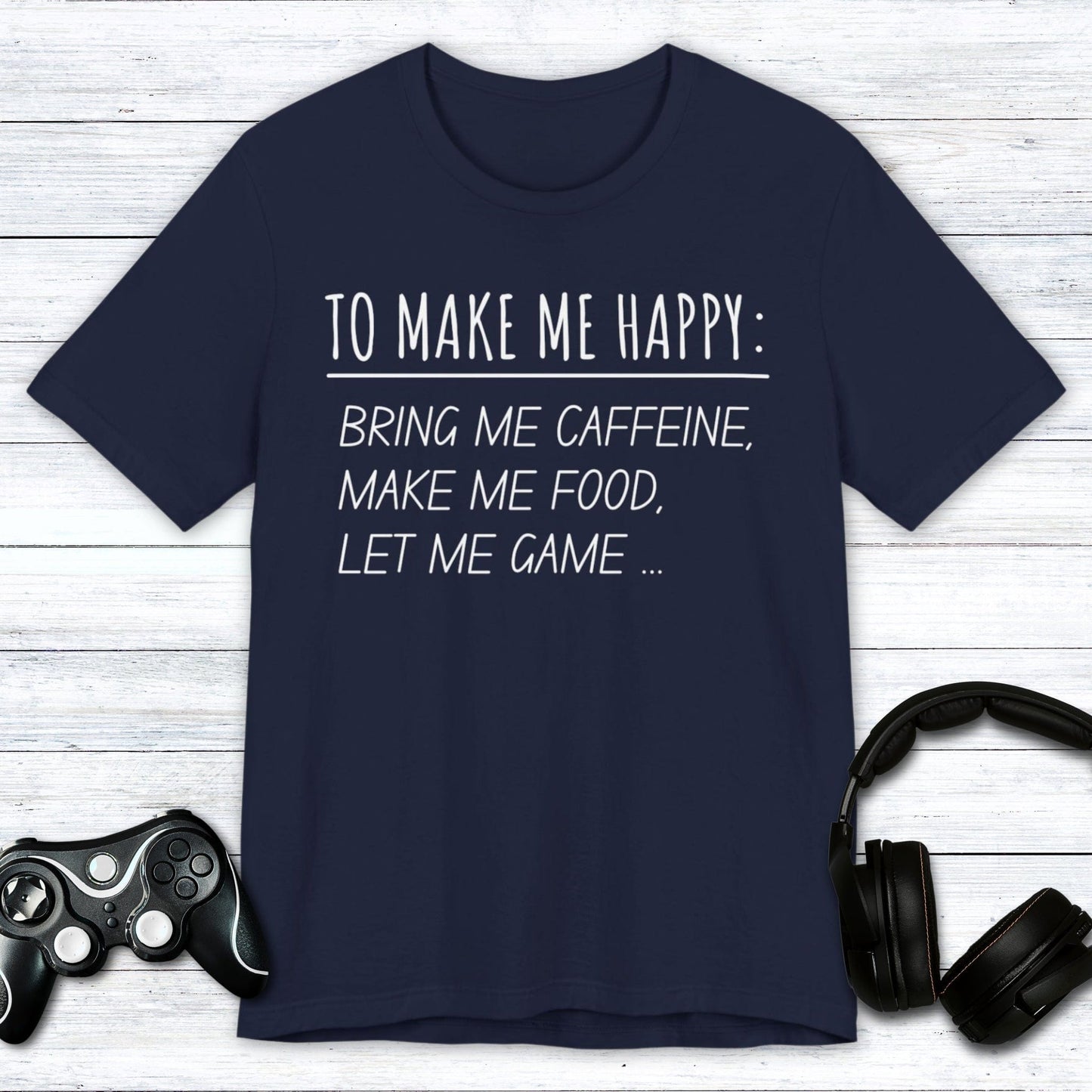 T-Shirt Navy / S To Make Me Happy Gamer T-shirt