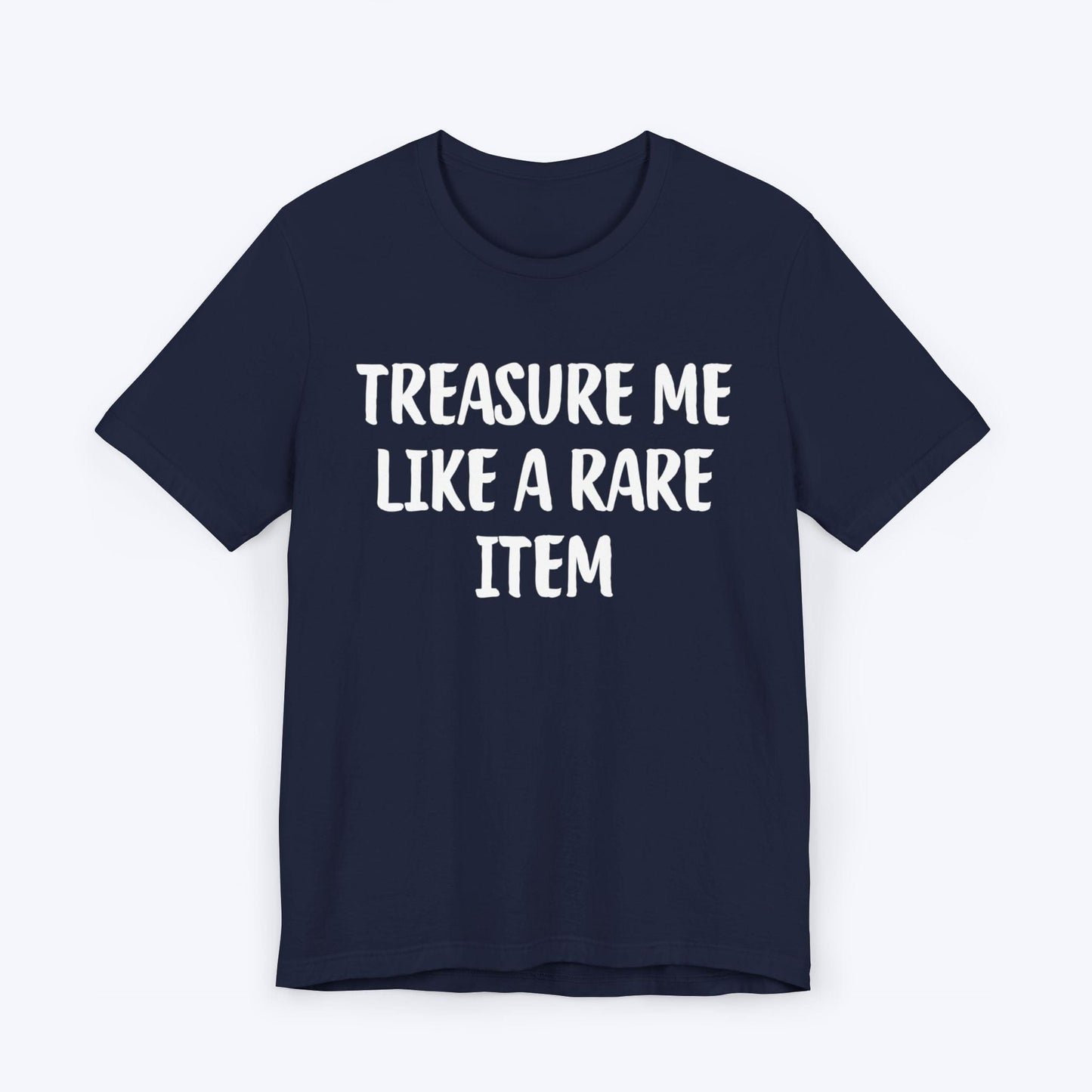 T-Shirt Navy / S Treasure Me Like A Rare Item T-shirt