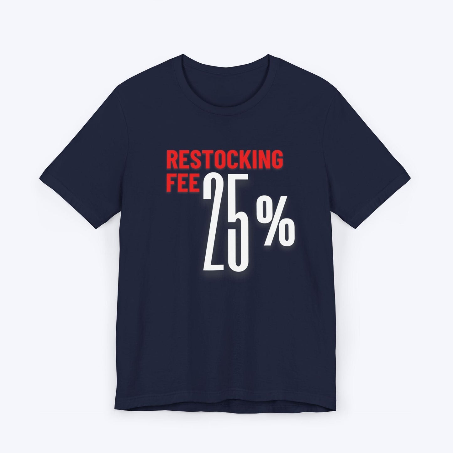 T-Shirt Navy / S Twenty Five Percent Restocking Fee (Red Edition) T-shirt