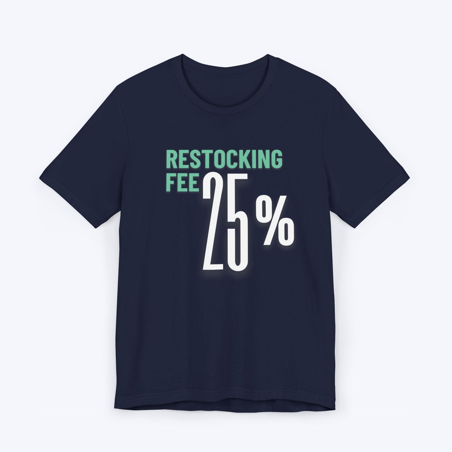 T-Shirt Navy / S Twenty Five Percent Restocking Fee T-shirt