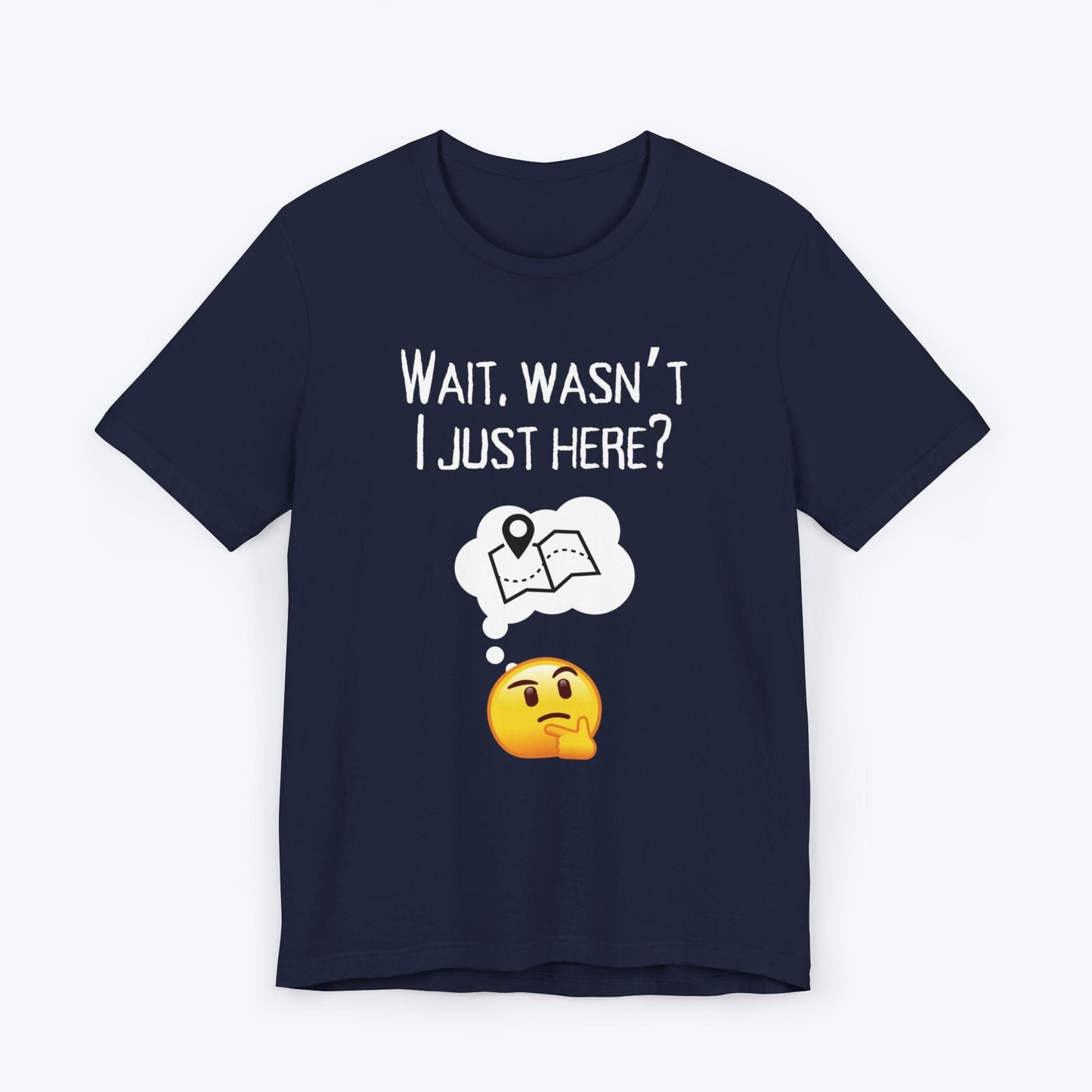 T-Shirt Navy / S Wait, Wasn't I Just Here? T-shirt