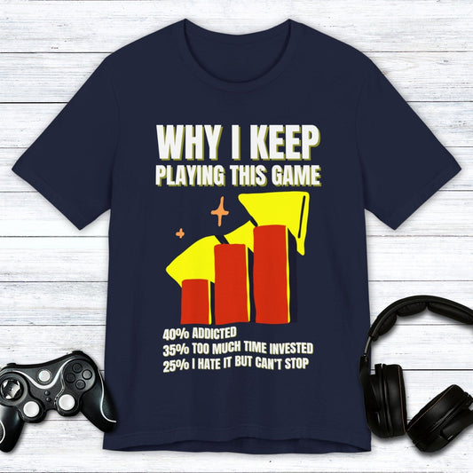 T-Shirt Navy / S Why I Keep Playing This Game T-shirt