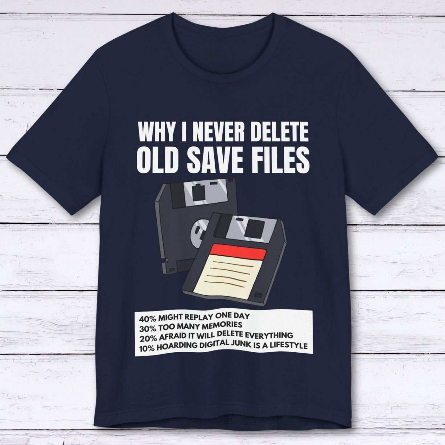 T-Shirt Navy / S Why I Never Delete Old Save Files T-shirt