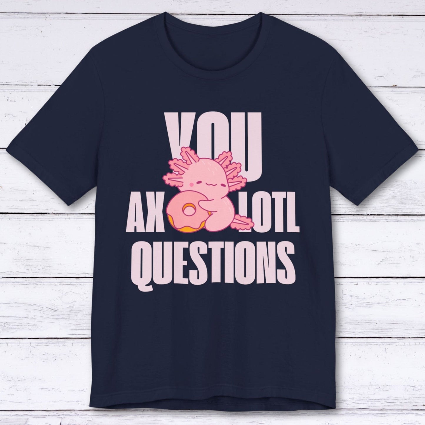 T-Shirt Navy / S You Axolotl Questions T-shirt