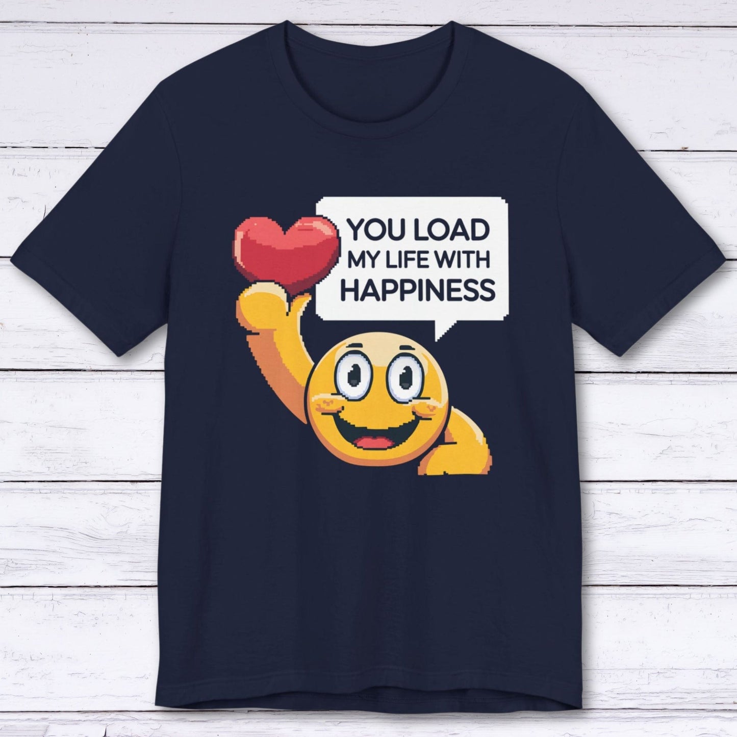 T-Shirt Navy / S You Load My Life With Happiness T-shirt