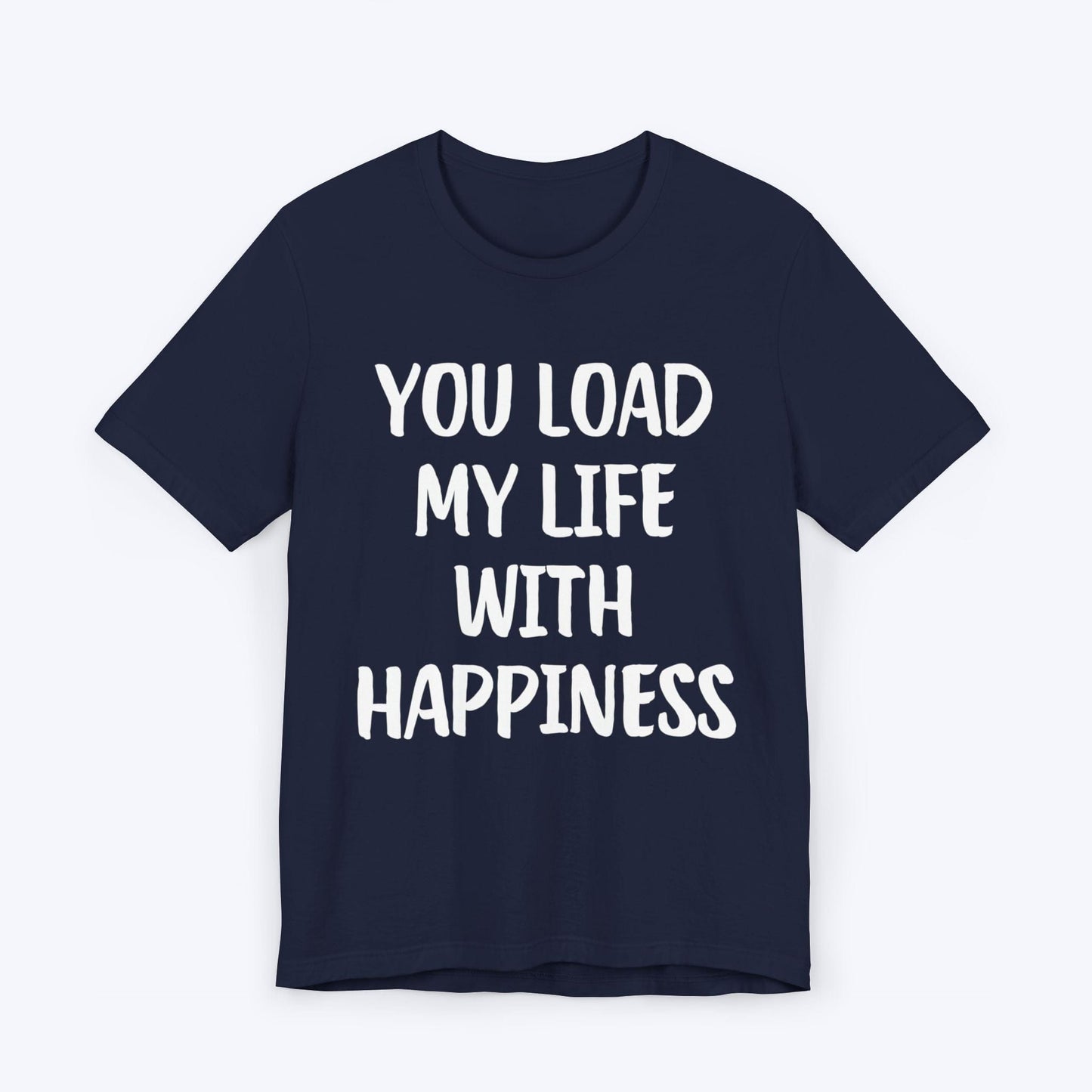 T-Shirt Navy / S You Load My Life With Happiness T-shirt