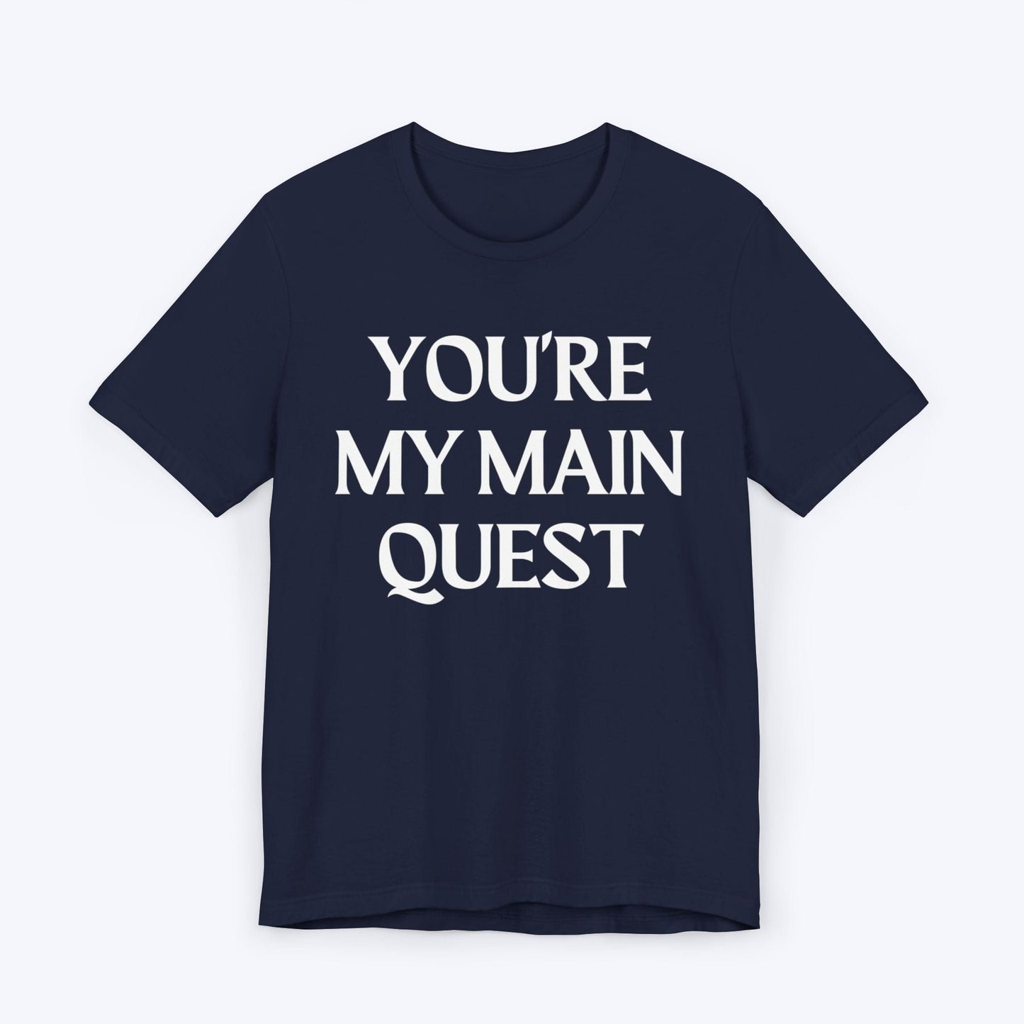 T-Shirt Navy / S You're My Main Quest T-shirt