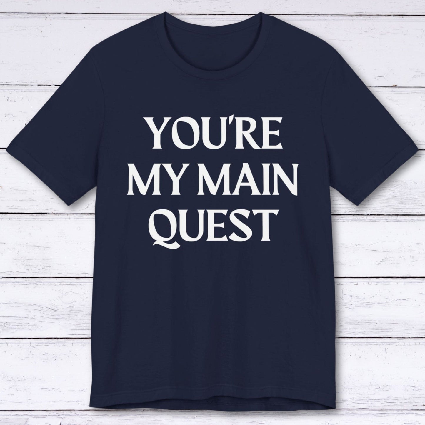 T-Shirt Navy / S You're My Main Quest T-shirt