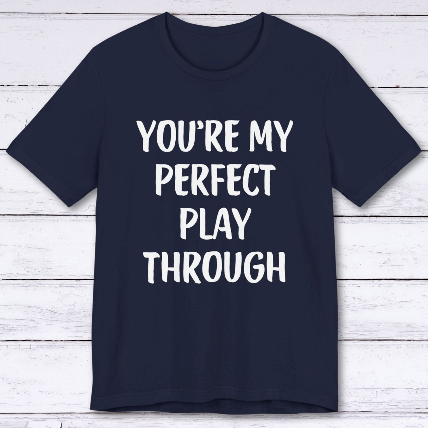 T-Shirt Navy / S You're My Perfect Play Through T-shirt