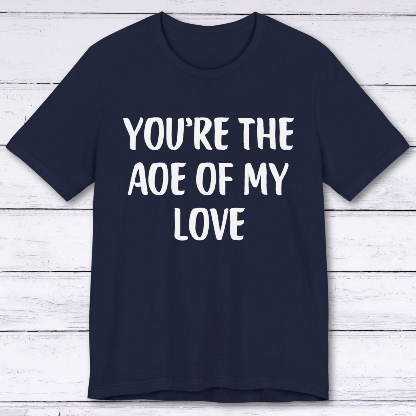 T-Shirt Navy / S You're The AOE Of My Love T-shirt