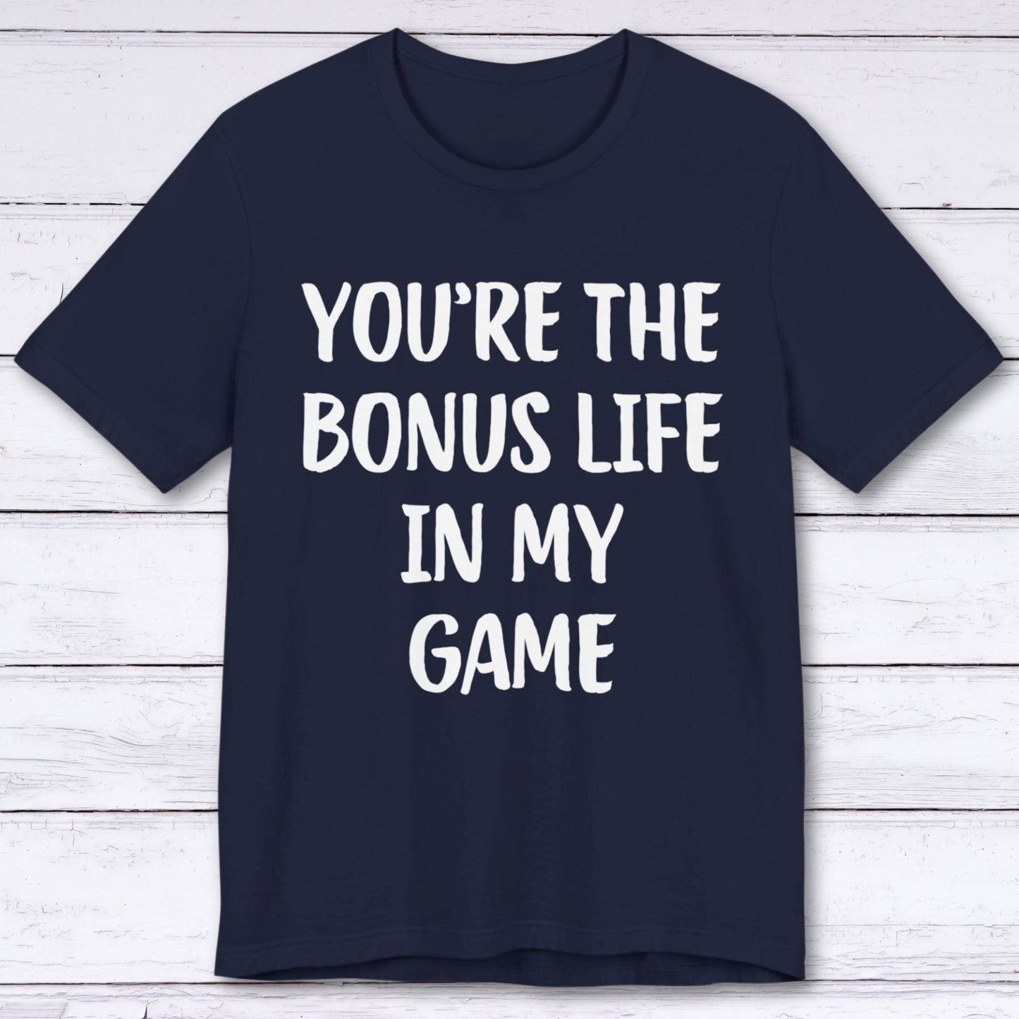 T-Shirt Navy / S You're The Bonus Life In My Game T-shirt