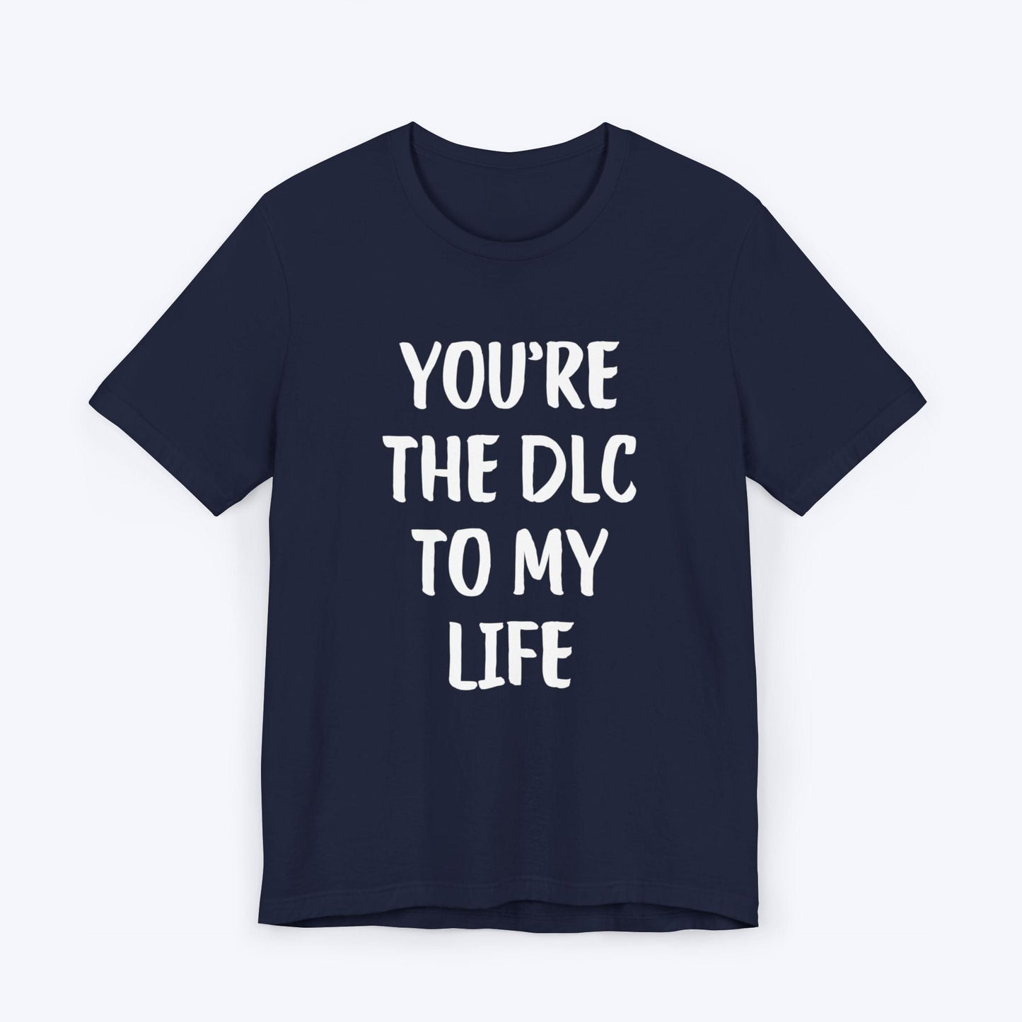 T-Shirt Navy / S You're The DLC To My Life T-shirt